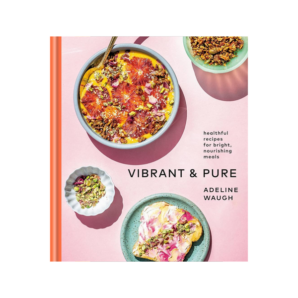 Vibrant and Pure: Healthful Recipes for Bright, Nourishing Meals